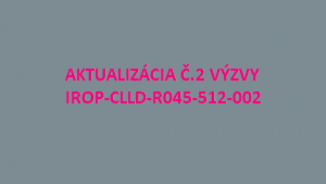 Výzva na predkladanie Žiadostí o príspevok IROP-CLLD-R045-512-002