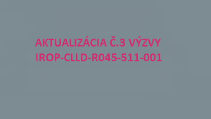 Výzva na predkladanie Žiadostí o príspevok IROP-CLLD-R045-511-001