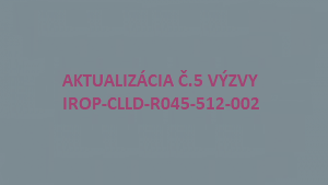 Výzva na predkladanie Žiadostí o príspevok IROP-CLLD-R045-512-002